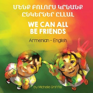 portada We Can All Be Friends (Armenian-English): Մենք Բոլորս Կրնան&