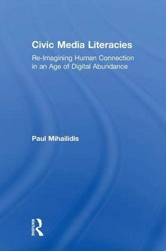 portada Civic Media Literacies: Re-Imagining Human Connection in an age of Digital Abundance (en Inglés)