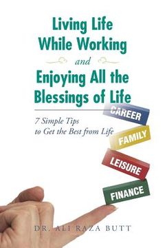 portada Living Life While Working and Enjoying All the Blessings of Life: 7 Simple Tips to Get the Best from Life (en Inglés)