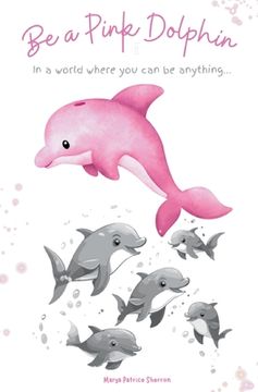 portada Be a Pink Dolphin (en Inglés)