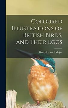 portada Coloured Illustrations of British Birds, and Their Eggs (en Inglés)