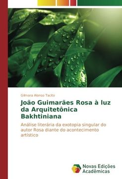 portada João Guimarães Rosa à luz da Arquitetônica Bakhtiniana: Análise literária da exotopia singular do autor Rosa diante do acontecimento artístico