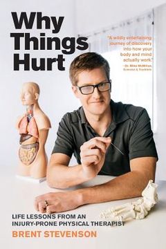 portada Why Things Hurt: Life Lessons From an Injury-Prone Physical Therapist (en Inglés)