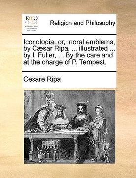 portada iconologia: or, moral emblems, by c]sar ripa. ... illustrated ... by i. fuller, ... by the care and at the charge of p. tempest. (in English)