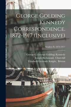 portada George Golding Kennedy Correspondence. 1872-1917 (inclusive); Senders B, 1872-1917 (en Inglés)