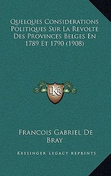 portada Quelques Considerations Politiques Sur La Revolte Des Provinces Belges En 1789 Et 1790 (1908) (in French)