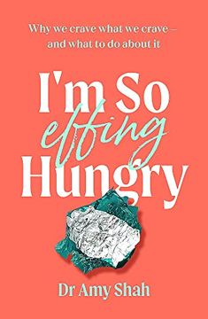 portada I'm so Effing Hungry: Why we Crave What we Crave - and What to do About it (en Inglés)