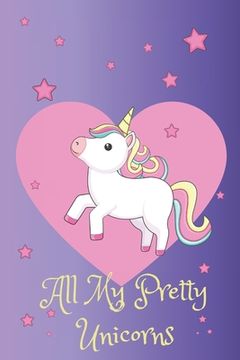 portada All My Pretty Unicorns: A Children's Activity Prompt Drawing Book: For Unicorn Lovers (en Inglés)