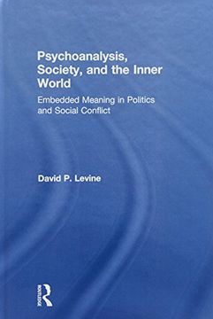 portada Psychoanalysis, Society, and the Inner World: Embedded Meaning in Politics and Social Conflict (en Inglés)