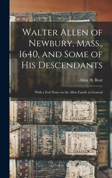 portada Walter Allen of Newbury, Mass., 1640, and Some of his Descendants: With a few Notes on the Allen Family in General