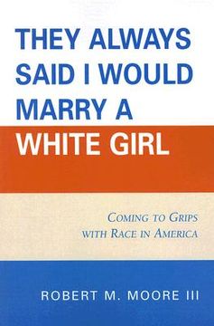 they always said i would marry a white girl,coming to grips with race in america