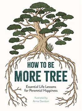 portada How to be More Tree: Essential Life Lessons for Perennial Happiness (en Inglés)