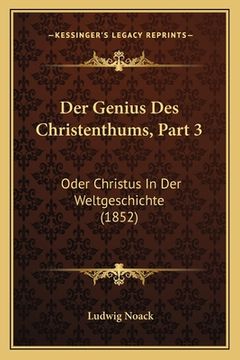 portada Der Genius Des Christenthums, Part 3: Oder Christus In Der Weltgeschichte (1852) (en Alemán)