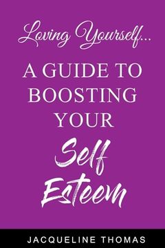 portada Loving Yourself: A Guide for Boosting Your Self Esteem (en Inglés)