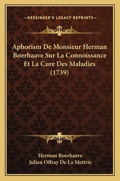 portada Aphorism De Monsieur Herman Boerhaave Sur La Connoissance Et La Cure Des Maladies (1739) (en Francés)
