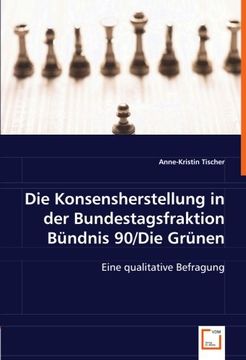 portada Die Konsensherstellung in der Bundestagsfraktion Bündnis 90/Die Grünen: Eine qualitative Befragung