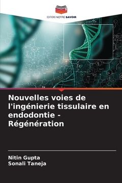portada Nouvelles voies de l'ingénierie tissulaire en endodontie - Régénération (en Francés)