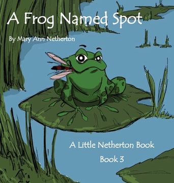 portada The Little Netherton Books: A Frog Named Spot: Book 3 (en Inglés)