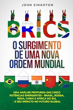 portada Brics: Uma análise profunda das cinco potências emergentes - Brasil, Rússia, Índia, China e África do Sul - e seu impacto no (en Portugués)