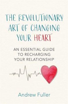 portada The Revolutionary art of Changing Your Heart: An Essential Guide to Recharging Your Relationship (in English)