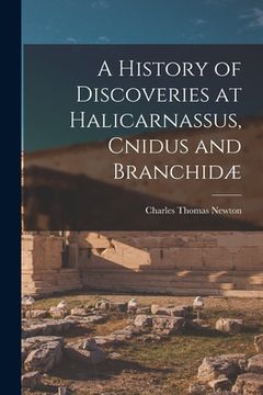 portada A History of Discoveries at Halicarnassus, Cnidus and Branchidæ (en Inglés)