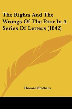 portada the rights and the wrongs of the poor in a series of letters (1842) (in English)