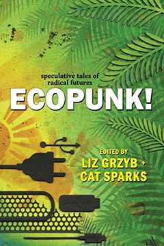 portada Ecopunk! Speculative Tales of Radical Futures (en Inglés)