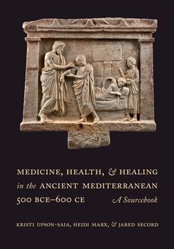 portada Medicine, Health, and Healing in the Ancient Mediterranean (500 Bce-600 Ce): A Sourcebook (in English)