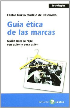 Guía ética de las marcas: Quién hace la ropa, com quién y para quién (Sociologías)