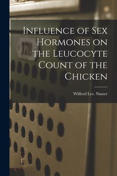 portada Influence of Sex Hormones on the Leucocyte Count of the Chicken (in English)