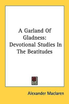 portada a garland of gladness: devotional studies in the beatitudes (en Inglés)
