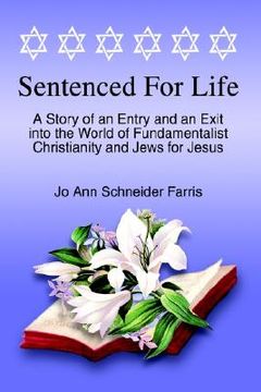portada sentenced for life: a story of an entry and an exit into the world of fundamentalist christianity and jews for jesus