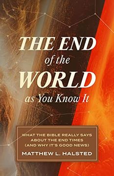 portada The end of the World as you Know it - What the Bible Really Says About the end Times (And why It's Good News) (en Inglés)