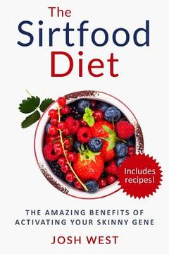 portada The Sirtfood Diet: The Amazing Benefits of Activating Your Skinny Gene, Including Recipes! (en Inglés)