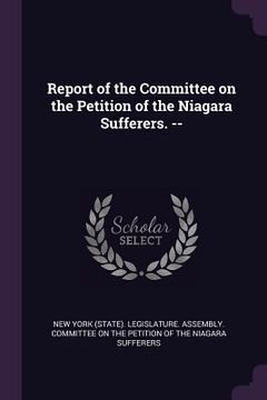 portada Report of the Committee on the Petition of the Niagara Sufferers. -- (in English)