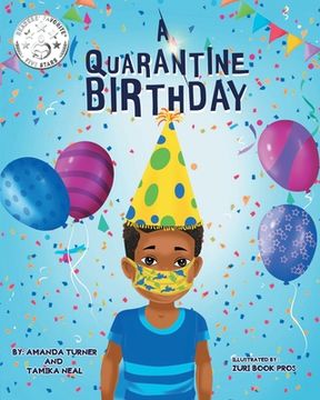 portada A Quarantine Birthday: A Pandemic Inspired Birthday Story for Children (K-3) that Supports Parents, Educators and Health Related Professional (en Inglés)