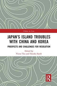 portada Japan’S Island Troubles With China and Korea: Prospects and Challenges for Resolution (Politics in Asia) (en Inglés)