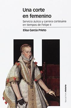 portada Una Corte en Femenino: Servicio Áulico y Carrera Cortesana en Tiempos de Felipe ii (in Spanish)