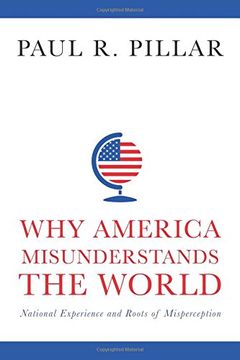 portada Why America Misunderstands the World: National Experience and Roots of Misperception (en Inglés)