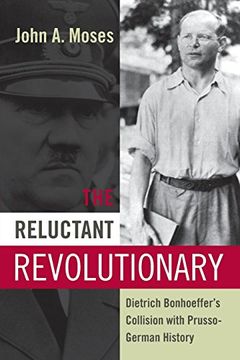 portada The Reluctant Revolutionary: Dietrich Bonhoeffer's Collision With Prusso-German History (en Inglés)