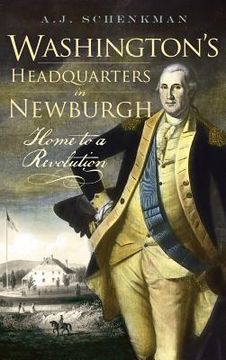 portada Washington's Headquarters in Newburgh: Home to a Revolution (en Inglés)