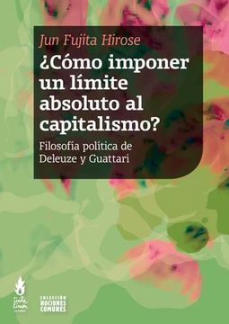 portada Cómo Imponer un Límite Absoluto al Capitalismo? - Filosofía Política de Deleuze y Guattari (in Spanish)