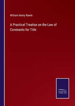 portada A Practical Treatise on the Law of Covenants for Title (en Inglés)