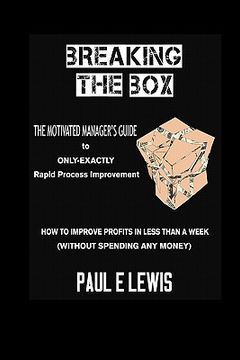 portada breaking the box: the motivated manager's guide to only-exactly rapid process improvement (en Inglés)
