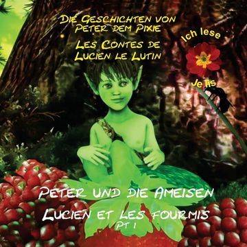 portada Peter the Pixie / Lucien le Lutin: Peter & the Ants Pt 1 - Ich lese / Je Lis (en Francés)