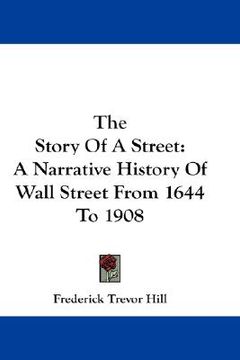 portada the story of a street: a narrative history of wall street from 1644 to 1908