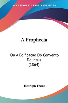 portada A Prophecia: Ou A Edificacao Do Convento De Jesus (1864)