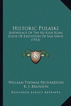 portada historic pulaski: birthplace of the ku klux klan, scene of execution of sam davis (1913) (en Inglés)
