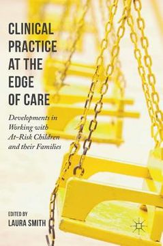 portada Clinical Practice at the Edge of Care: Developments in Working with At-Risk Children and Their Families (in English)