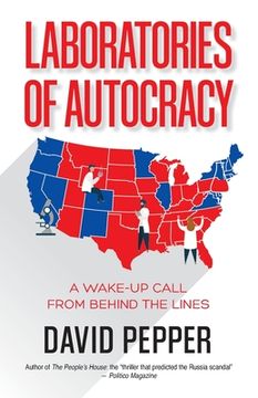 portada Laboratories of Autocracy: A Wake-Up Call From Behind the Lines (en Inglés)